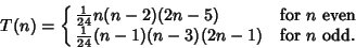 \begin{displaymath}
T(n)=\cases{
{\textstyle{1\over 24}}n(n-2)(2n-5) & for $n$\...
...r
{\textstyle{1\over 24}}(n-1)(n-3)(2n-1) & for $n$\ odd.\cr}
\end{displaymath}