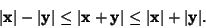 \begin{displaymath}
\vert{\bf x}\vert-\vert{\bf y}\vert \leq \vert{\bf x}+{\bf y}\vert \leq \vert{\bf x}\vert+\vert{\bf y}\vert.
\end{displaymath}