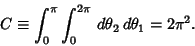 \begin{displaymath}
C\equiv \int_0^\pi\int_0^{2\pi} \,d\theta_2\,d\theta_1 = 2\pi^2.
\end{displaymath}