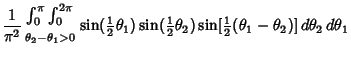 $\displaystyle {1\over \pi^2} {\int_0^\pi\int_0^{2\pi}\atop \scriptstyle\theta_2...
...}\theta_2)\sin[{\textstyle{1\over 2}}(\theta_1-\theta_2)]\,d\theta_2\,d\theta_1$