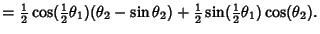 $= {\textstyle{1\over 2}}\cos({\textstyle{1\over 2}}\theta_1)(\theta_2-\sin\theta_2)+{\textstyle{1\over 2}}\sin({\textstyle{1\over 2}}\theta_1)\cos(\theta_2).$