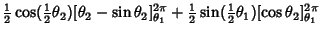 $\displaystyle {\textstyle{1\over 2}}\cos({\textstyle{1\over 2}}\theta_2)[\theta...
...{1\over 2}}\sin({\textstyle{1\over 2}}\theta_1)[\cos\theta_2]^{2\pi}_{\theta_1}$