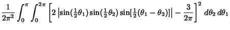 $\displaystyle {1\over 2\pi^2} \int_0^\pi \int_0^{2\pi}\left[{2\left\vert{\sin({...
...}(\theta_1-\theta_2)]}\right\vert-{3\over 2\pi}}\right]^2\,d\theta_2\,d\theta_1$