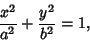 \begin{displaymath}
{x^2\over a^2}+{y^2\over b^2}=1,
\end{displaymath}