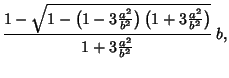 $\displaystyle {1-\sqrt{1-\left({1-3 {a^2\over b^2}}\right)\left({1+3{a^2\over b^2}}\right)}\over 1+3 {a^2\over b^2}}\,b,$