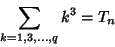 \begin{displaymath}
\sum_{k=1, 3, \ldots, q} k^3=T_n
\end{displaymath}