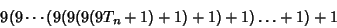 \begin{displaymath}
9(9\cdots(9(9(9(9T_n+1)+1)+1)+1)\ldots+1)+1
\end{displaymath}