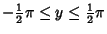 $-{\textstyle{1\over 2}}\pi \leq y \leq {\textstyle{1\over 2}}\pi $