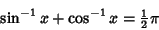 \begin{displaymath}
\sin^{-1} x+\cos^{-1} x = {\textstyle{1\over 2}}\pi
\end{displaymath}