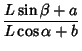 $\displaystyle {L\sin\beta+a\over L\cos\alpha+b}$