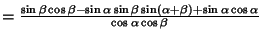 $={\sin\beta\cos\beta-\sin\alpha\sin\beta\sin(\alpha+\beta)+\sin\alpha\cos\alpha\over\cos\alpha\cos\beta}$