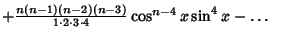 $ + {n(n-1)(n-2)(n-3)\over 1\cdot 2\cdot 3\cdot 4} \cos^{n-4} x\sin^4 x-\ldots\quad$