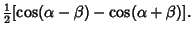 $\displaystyle {\textstyle{1\over 2}}[\cos(\alpha-\beta)-\cos(\alpha+\beta)].$