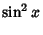 $\displaystyle \sin^2 x$