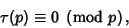 \begin{displaymath}
\tau(p)\equiv 0\ \left({{\rm mod\ } {p}}\right),
\end{displaymath}