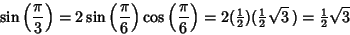 \begin{displaymath}
\sin\left({\pi\over 3}\right)= 2\sin\left({\pi\over 6}\right...
...extstyle{1\over 2}}\sqrt{3}\,) ={\textstyle{1\over 2}}\sqrt{3}
\end{displaymath}