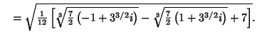 $\quad = \sqrt{{1\over 12}\left[{{\root 3 \of{{7\over 2}\left({-1+3^{3/2} i}\right)}}- {\root 3\of{{7\over 2}\left({1+3^{3/2} i}\right)}}+7}\right]}.$