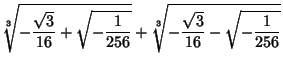 $\displaystyle {\root 3 \of {-{\sqrt{3} \over 16}+\sqrt{-{1\over 256}}}} + {\root 3 \of {-{\sqrt{3} \over 16}-\sqrt{-{1\over 256}}}}$