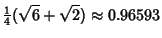 $\displaystyle {\textstyle{1\over 4}}(\sqrt{6}+\sqrt{2}) \approx 0.96593$