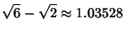 $\displaystyle \sqrt{6}-\sqrt{2} \approx 1.03528$