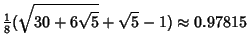 $\displaystyle {\textstyle{1\over 8}}(\sqrt{30+6\sqrt{5}}+\sqrt{5}-1) \approx 0.97815$