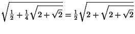 $\displaystyle \sqrt{{\textstyle{1\over 2}}+{\textstyle{1\over 4}}\sqrt{2+\sqrt{2}}} ={\textstyle{1\over 2}}\sqrt{2+\sqrt{2+\sqrt{2}}}$