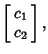 $\displaystyle \left[\begin{array}{c}c_1\\  c_2\end{array}\right],$