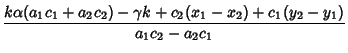 $\displaystyle {k\alpha(a_1c_1+a_2c_2)-\gamma k+c_2(x_1-x_2)+c_1(y_2-y_1)\over a_1c_2-a_2c_1}$