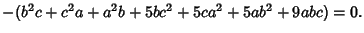 $ -(b^2c+c^2a+a^2b+5bc^2+5ca^2+5ab^2+9abc)=0.$