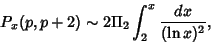 \begin{displaymath}
P_x(p,p+2)\sim 2\Pi_2\int_2^x {dx\over (\ln x)^2},
\end{displaymath}