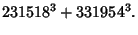 $\displaystyle 231518^3 + 331954^3.$