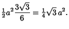 $\displaystyle {\textstyle{1\over 2}}a^2{3\sqrt{3}\over 6} ={\textstyle{1\over 4}}\sqrt{3} \,a^2.$