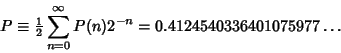 \begin{displaymath}
P\equiv {\textstyle{1\over 2}}\sum_{n=0}^\infty P(n)2^{-n}=0.4124540336401075977\ldots
\end{displaymath}