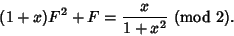 \begin{displaymath}
(1+x)F^2 + F = {x\over 1+x^2} \ ({\rm mod\ } 2).
\end{displaymath}