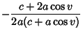 $\displaystyle -{c+2a\cos v\over 2a(c+a\cos v)}$