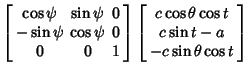 $\displaystyle \left[\begin{array}{ccc}\cos\psi & \sin\psi & 0\\  -\sin\psi & \c...
...array}{c}c\cos\theta\cos t\\  c\sin t-a\\  -c\sin\theta\cos t\end{array}\right]$