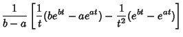 $\displaystyle {1\over b-a}\left[{{1\over t}(be^{bt}-ae^{at})-{1\over t^2}(e^{bt}-e^{at})}\right]$