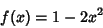 \begin{displaymath}
f(x)=1-2x^2
\end{displaymath}