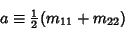 \begin{displaymath}
a\equiv {\textstyle{1\over 2}}(m_{11}+m_{22})
\end{displaymath}