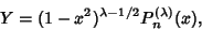 \begin{displaymath}
Y=(1-x^2)^{\lambda-1/2}P_n^{(\lambda)}(x),
\end{displaymath}