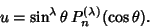 \begin{displaymath}
u=\sin^\lambda\theta \,P_n^{(\lambda)}(\cos\theta).
\end{displaymath}