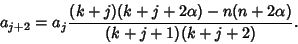 \begin{displaymath}
a_{j+2} = a_j {(k+j)(k+j+2\alpha)-n(n+2\alpha)\over (k+j+1)(k+j+2)}.
\end{displaymath}