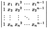 $\displaystyle \left\vert\begin{array}{ccccccccccccccccc}
1 & x_1 & {x_1}^2 & \c...
...mber\\
1 & x_n & {x_n}^2 & \cdots & {x_n}^{n-1}\end{array}\right\vert\nonumber$