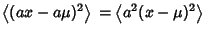 $\displaystyle \left\langle{(ax-a\mu)^2}\right\rangle{} = \left\langle{a^2(x-\mu)^2}\right\rangle{}$