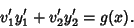 \begin{displaymath}
v_1'y_1'+v_2'y_2' = g(x).
\end{displaymath}