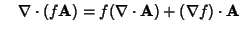 $\quad\nabla\cdot(f{\bf A}) = f(\nabla\cdot{\bf A})+(\nabla f)\cdot{\bf A}$