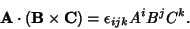 \begin{displaymath}
{\bf A}\cdot({\bf B}\times{\bf C}) = \epsilon_{ijk} A^iB^jC^k.
\end{displaymath}