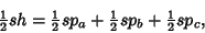 \begin{displaymath}
{\textstyle{1\over 2}}sh={\textstyle{1\over 2}}sp_a+{\textstyle{1\over 2}}sp_b+{\textstyle{1\over 2}}sp_c,
\end{displaymath}