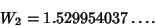 \begin{displaymath}
W_2=1.529954037\ldots.
\end{displaymath}