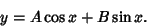 \begin{displaymath}
y=A\cos x+B\sin x.
\end{displaymath}